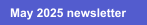 May 2025 newsletter